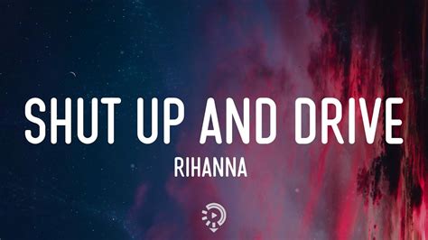 Shut Up and Drive Lyrics by Rihanna from the album - including song video, artist biography, translations and more: I've been looking for a driver who is qualified So if you think that you're the one step into my ride I'm a fine-tuned … 